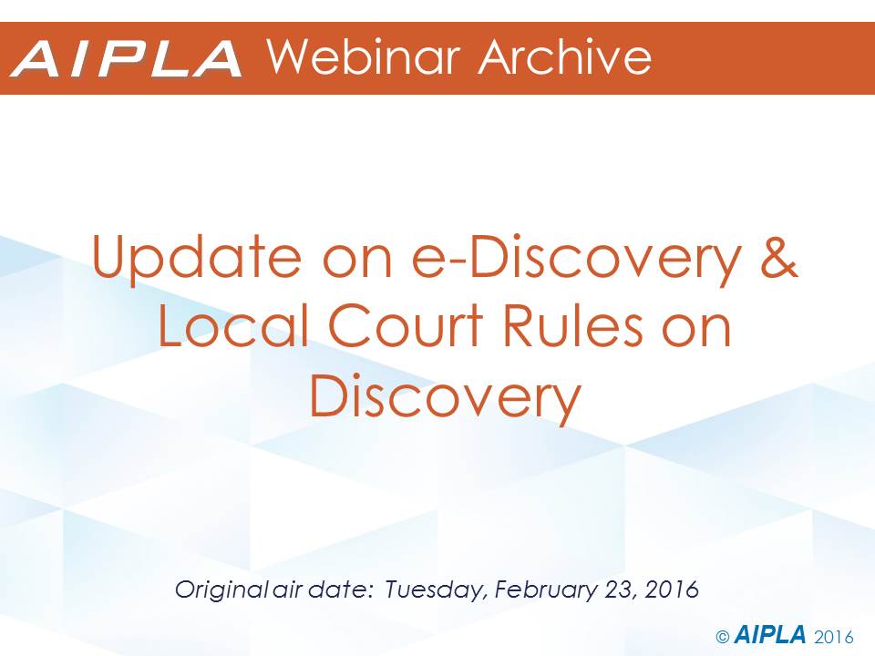 Webinar Archive - 2/23/16 - Update on e-Discovery and Local Court Rules on Discovery